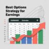 Best Options Strategy for Earnings: A Complete Guide